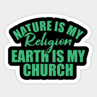 nature is my religion earth is my church Sticker